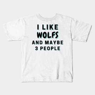 I Like Wolfs And Maybe 3 People Kids T-Shirt